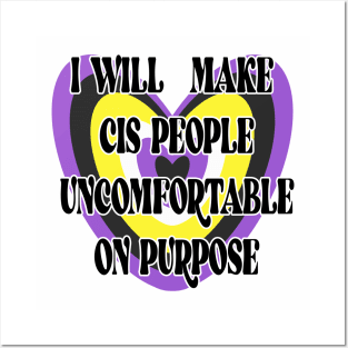 I will make cis people uncomfortable on purpose Posters and Art